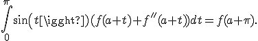 \int_0^{\pi}sin(t)(f(a+t)+f''(a+t))dt= f(a+\pi).